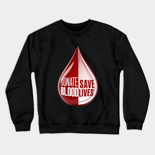 Donate Blood, Save Lives Crewneck Sweatshirt by UrbanBlend